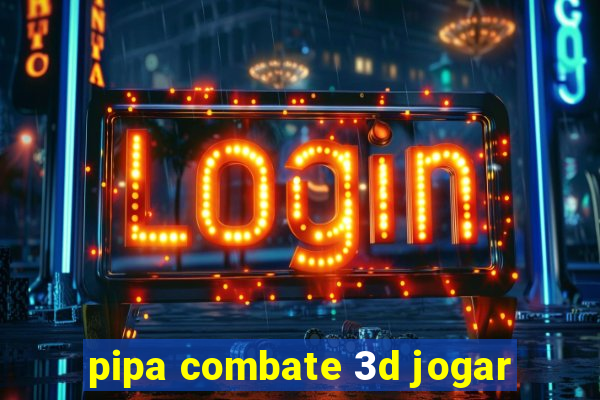 pipa combate 3d jogar